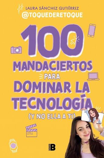 100 MANDACIERTOS PARA DOMINAR LA TECNOLOGÍA (Y NO ELLA A TI) | 9788466679626 | SÁNCHEZ GUTIÉRREZ, LAURA