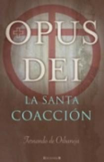 OPUS DEI LA SANTA COACCION | 9788466633475 | DE ORBANEJA ARAGON, FERNANDO