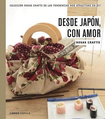 ROSAS CRAFTS. DESDE JAPÓN, CON AMOR | 9788448021528 | ROSAS CRAFTS | Llibreria L'Illa - Llibreria Online de Mollet - Comprar llibres online