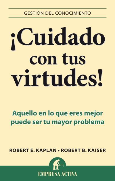 CUIDADO CON TUS VIRTUDES! | 9788496627758 | KAISER, ROBERT B./KAPLAN, ROBERT E. | Llibreria L'Illa - Llibreria Online de Mollet - Comprar llibres online