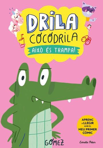 DRILA COCODRILA 3. AIXÒ ÉS TRAMPA! | 9788413896526 | GÓMEZ | Llibreria L'Illa - Llibreria Online de Mollet - Comprar llibres online