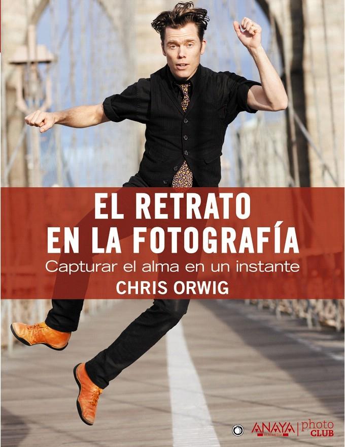 RETRATO EN LA FOTOGRAFÍA. CAPTURAR EL ALMA EN UN INSTANTE | 9788441531857 | ORWIG, CHRIS | Llibreria L'Illa - Llibreria Online de Mollet - Comprar llibres online