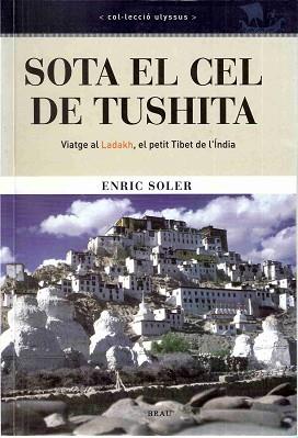 SOTA EL CEL DE TUSHITA : VIATGE AL LADAKH, EL PETIT TIBET DE | 9788495946362 | SOLER RASPALL, ENRIC | Llibreria L'Illa - Llibreria Online de Mollet - Comprar llibres online