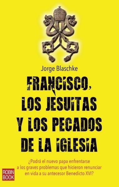 FRANCISCO LOS JESUITAS Y LOS PECADOS DE LA IGLESIA | 9788499173207 | BLASCHKE, JORGE | Llibreria L'Illa - Llibreria Online de Mollet - Comprar llibres online