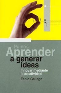 APRENDER A GENERAR IDEAS. INNOVAR MEDIANTE LA CREATIVIDAD | 9788449310577 | GALLEGO, F. | Llibreria L'Illa - Llibreria Online de Mollet - Comprar llibres online