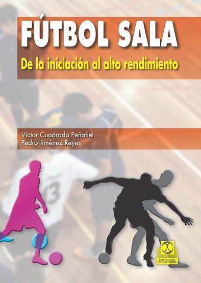 FÚTBOL SALA DE LA INICIACIÓN AL ALTO RENDIMIENTO | 9788499104652 | CUADRADO, VÍCTOR | Llibreria L'Illa - Llibreria Online de Mollet - Comprar llibres online