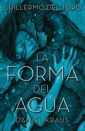 FORMA DEL AGUA, LA | 9788492915996 | DEL TORO, GUILLERMO / KRAUS, DANIEL | Llibreria L'Illa - Llibreria Online de Mollet - Comprar llibres online