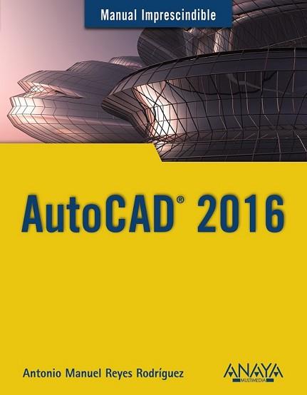 AUTOCAD 2016 | 9788441537231 | REYES RODRÍGUEZ, ANTONIO MANUEL | Llibreria L'Illa - Llibreria Online de Mollet - Comprar llibres online