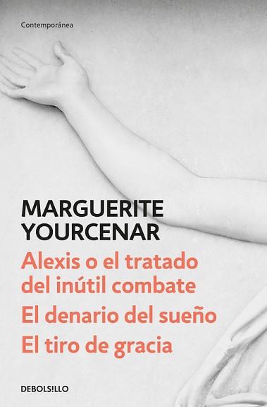 ALEXIS O EL TRATADO DEL INÚTIL COMBATE / EL DENARIO DEL SUEÑO / EL TIRO DE GRACI | 9788466342179 | YOURCENAR, MARGUERITE  | Llibreria L'Illa - Llibreria Online de Mollet - Comprar llibres online