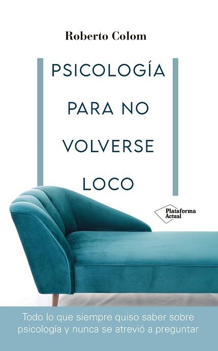 PSICOLOGÍA PARA NO VOLVERSE LOCO | 9788418582707 | COLOM, ROBERTO | Llibreria L'Illa - Llibreria Online de Mollet - Comprar llibres online