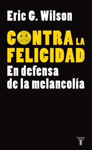 CONTRA LA FELICIDAD | 9788430606610 | WILSON, ERIC G.