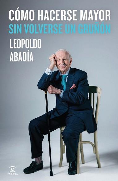 CÓMO HACERSE MAYOR SIN VOLVERSE UN GRUÑÓN | 9788467042986 | ABADIA, LEOPOLDO  | Llibreria L'Illa - Llibreria Online de Mollet - Comprar llibres online