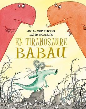 TIRANOSAURE BABAU, EN | 9788491451266 | DONALDSON, JULIA | Llibreria L'Illa - Llibreria Online de Mollet - Comprar llibres online