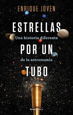 ESTRELLAS POR UN TUBO. UNA HISTORIA DIFERENTE DE LA ASTRONOMÍA | 9788418557927 | JOVEN, ENRIQUE | Llibreria L'Illa - Llibreria Online de Mollet - Comprar llibres online