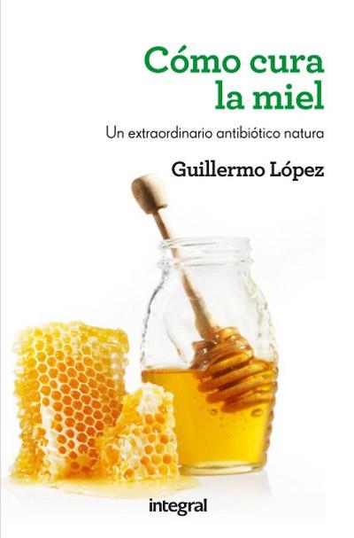 COMO CURA LA MIEL | 9788415541509 | LOPEZ, GUILLERMO | Llibreria L'Illa - Llibreria Online de Mollet - Comprar llibres online