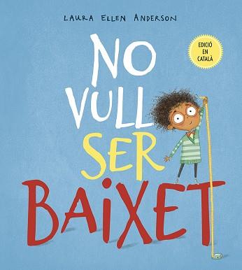 NO VULL SER BAIXET | 9788491452294 | ANDERSON, LAURA ELLEN | Llibreria L'Illa - Llibreria Online de Mollet - Comprar llibres online