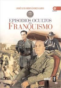 EPISODIOS OCULTOS DEL FRANQUISMO | 9788441428706 | HERNANDEZ GARVI, JOSE LUIS | Llibreria L'Illa - Llibreria Online de Mollet - Comprar llibres online