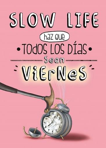 SLOW LIFE. HAZ QUE TODOS LOS DÍAS SEAN VIERNES | 9788497859950 | AA. VV. | Llibreria L'Illa - Llibreria Online de Mollet - Comprar llibres online