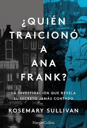 QUIÉN TRAICIONÓ A ANA FRANK? LA INVESTIGACIÓN QUE REVELA EL SECRETO JAMÁS CONTA | 9788491396215 | SULLIVAN, ROSEMARY | Llibreria L'Illa - Llibreria Online de Mollet - Comprar llibres online