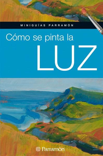 COMO SE PINTA LA LUZ | 9788434234826 | EQUIPO PARRAMON/MARTÍN ROIG, GABRIEL | Llibreria L'Illa - Llibreria Online de Mollet - Comprar llibres online