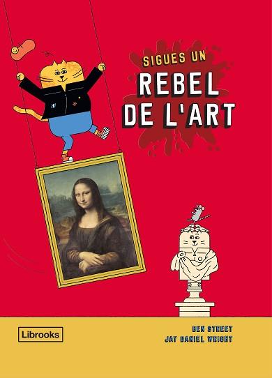 SIGUES UN REBEL DE L'ART | 9788412274516 | STREET, BEN/WRIGHT, JAY DANIEL | Llibreria L'Illa - Llibreria Online de Mollet - Comprar llibres online