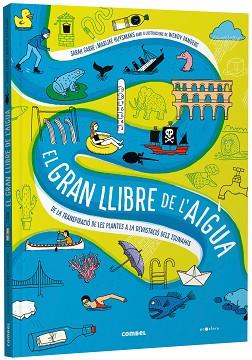 GRAN LLIBRE DE L'AIGUA. DE LA TRANSPIRACIÓ DE LES PLANTES A LA DEVASTACIÓ DEL | 9788491019244 | GARRÉ, SARAH/HUYSMANS, MARIJKE