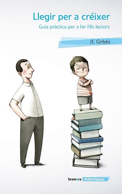 LLEGIR PER A CRÉIXER. GUIA PRÀCTICA PER A FER FILLS LECTORS | 9788498248197 | GIRBÉS, JOAN CARLES | Llibreria L'Illa - Llibreria Online de Mollet - Comprar llibres online