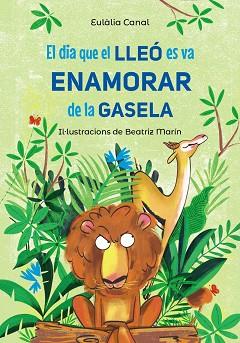 DIA QUE EL LLEÓ ES VA ENAMORAR DE LA GASELA, EL | 9788448955823 | CANAL, EULÀLIA | Llibreria L'Illa - Llibreria Online de Mollet - Comprar llibres online