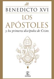 APOSTOLES Y LOS PRIMEROS DISCIPULOS DE CRISTO, LOS | 9788467031447 | BENEDICTO XVI | Llibreria L'Illa - Llibreria Online de Mollet - Comprar llibres online