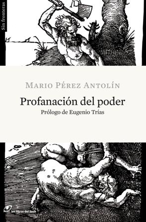 PROFANACIÓN DEL PODER | 9788415070030 | PÉREZ ANTOLÍN, MARIO | Llibreria L'Illa - Llibreria Online de Mollet - Comprar llibres online