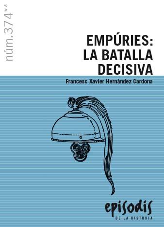 EMPÚRIES: LA BATALLA DECISIVA | 9788423209019 | HERNÀNDEZ CARDONA, FRANCESC XAVIER | Llibreria L'Illa - Llibreria Online de Mollet - Comprar llibres online