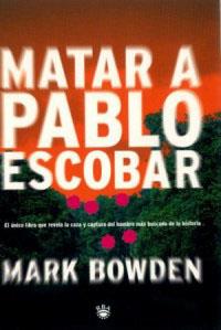 MATAR A PABLO ESCOBAR | 9788479017651 | BOWDEN, MARK | Llibreria L'Illa - Llibreria Online de Mollet - Comprar llibres online