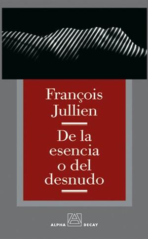 DE LA ESENCIA O DEL DESNUDO | 9788493333249 | JULLIEN, FRANÇOIS | Llibreria L'Illa - Llibreria Online de Mollet - Comprar llibres online