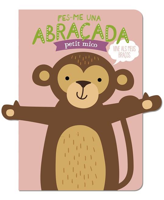 FES-ME UNA ABRAÇADA PETIT MICO | 9788412791471 | LOUWERS, TANJA/DE BEER, ESTHER | Llibreria L'Illa - Llibreria Online de Mollet - Comprar llibres online