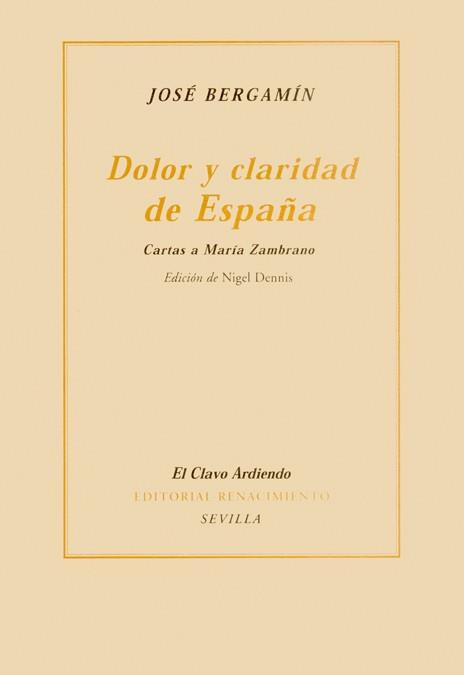 DOLOR Y CLARIDAD DE ESPAÑA : CARTAS A MARIA ZAMBRANO | 9788484721420 | BERGAMIN, JOSE | Llibreria L'Illa - Llibreria Online de Mollet - Comprar llibres online