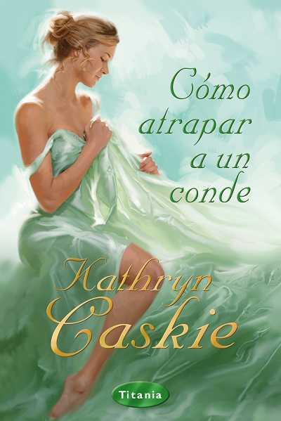 COMO ATRAPAR A UN CONDE | 9788496711891 | CASKIE, KATHRYN | Llibreria L'Illa - Llibreria Online de Mollet - Comprar llibres online