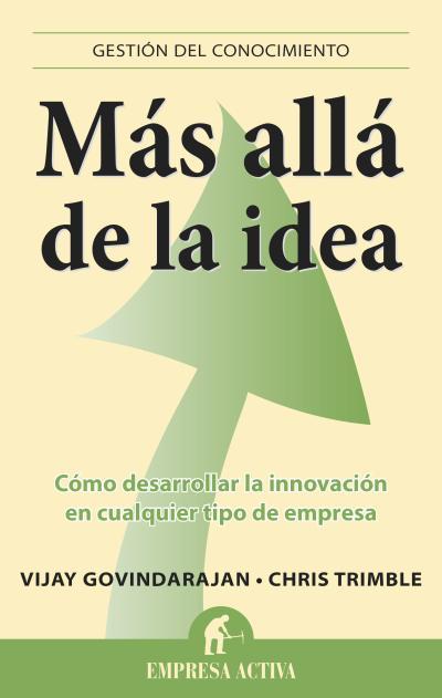 MÁS ALLÁ DE LA IDEA | 9788496627888 | GOVINDARAJAN, VIJAY/TRIMBLE, CHRIS | Llibreria L'Illa - Llibreria Online de Mollet - Comprar llibres online