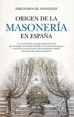 ORIGEN DE LA MASONERÍA EN ESPAÑA | 9788410520998 | GIL GONZÁLEZ, FERNANDO | Llibreria L'Illa - Llibreria Online de Mollet - Comprar llibres online