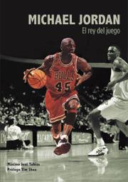 MICHAEL JORDAN. EL REY DEL JUEGO | 9788495121516 | TOBIAS, MAXIMO JOSE/PROLOGO TIM SHEA