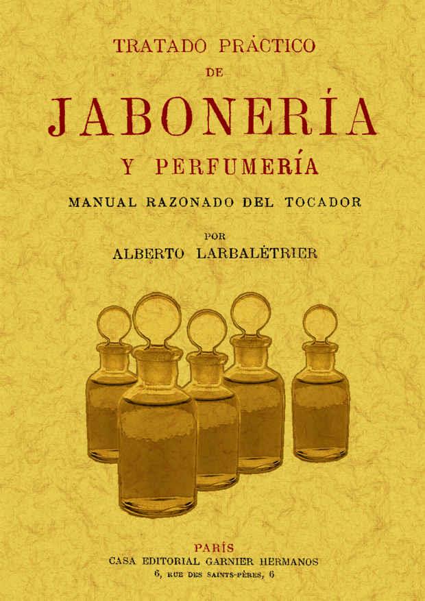 TRATADO PRACTICO DE JABONERIA Y PERFUMERIA | 9788497615808 | ALBERTO LARBALETRIER | Llibreria L'Illa - Llibreria Online de Mollet - Comprar llibres online