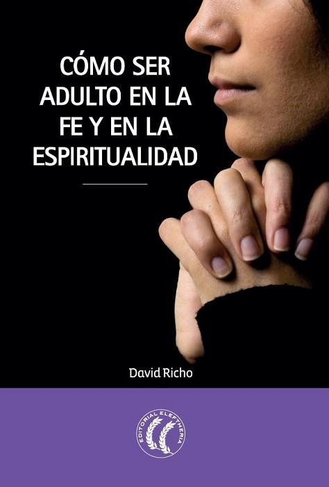 CÓMO SER ADULTO EN LA FE Y EN LA ESPIRITUALIDAD | 9788494107375 | RICHO, DAVID | Llibreria L'Illa - Llibreria Online de Mollet - Comprar llibres online