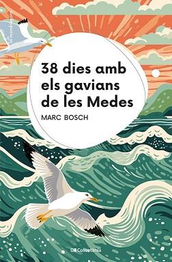 38 DIES AMB ELS GAVIANS DE LES MEDES | 9788413563367 | BOSCH MESTRES, MARC | Llibreria L'Illa - Llibreria Online de Mollet - Comprar llibres online