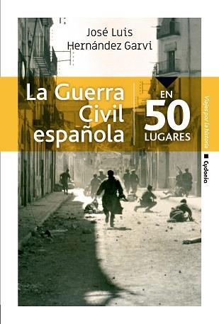 GUERRA CIVIL ESPAÑOLA EN 50 LUGARES, LA | 9788494832192 | HERNÁNDEZ GARVI, JOSÉ LUIS | Llibreria L'Illa - Llibreria Online de Mollet - Comprar llibres online