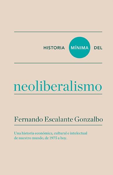 HISTORIA MÍNIMA DEL NEOLIBERALISMO | 9788416354184 | ESCALANTE, FERNANDO | Llibreria L'Illa - Llibreria Online de Mollet - Comprar llibres online