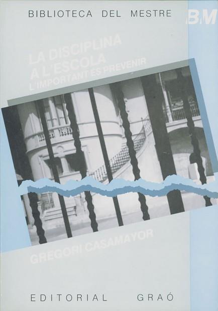 DISCIPLINA A L'ESCOLA, LA : L'IMPORTANT ÜS PREVEN | 9788485729944 | Casamayor, Gregori | Llibreria L'Illa - Llibreria Online de Mollet - Comprar llibres online