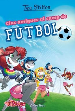 CINC AMIGUES AL CAMP DE FUTBOL | 9788491375951 | STILTON, TEA | Llibreria L'Illa - Llibreria Online de Mollet - Comprar llibres online