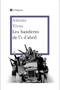 BANDERES DE L'1 D'ABRIL, LES | 9788482645360 | VIVES, ANTONI | Llibreria L'Illa - Llibreria Online de Mollet - Comprar llibres online