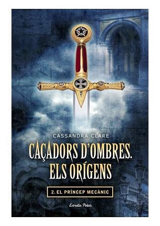 CAÇADORS D'OMBRES. ELS ORÍGENS. PRÍNCEP MECÀNIC | 9788499325866 | CASSANDRA, CLARE