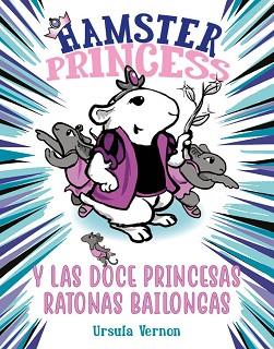 HAMSTER PRINCESS Y LAS DOCE PRINCESAS RATONAS BAILONGAS | 9788417671884 | VERNON, URSULA | Llibreria L'Illa - Llibreria Online de Mollet - Comprar llibres online