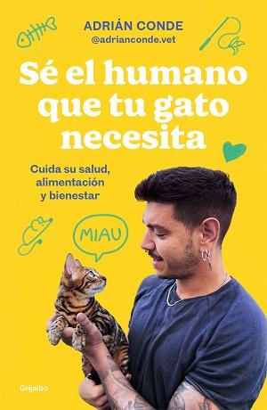 SÉ EL HUMANO QUE TU GATO NECESITA. CUIDA SU SALUD, ALIMENTACIÓN Y BIENESTAR | 9788425363009 | CONDE, ADRIÁN | Llibreria L'Illa - Llibreria Online de Mollet - Comprar llibres online